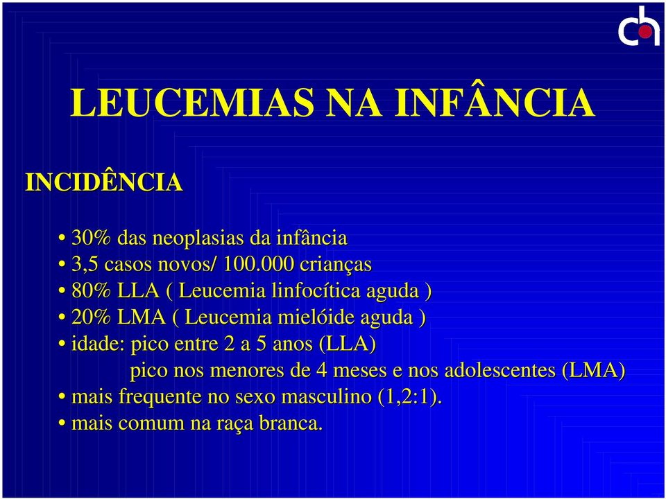 mielóide aguda ) idade: pico entre 2 a 5 anos (LLA) pico nos menores de 4
