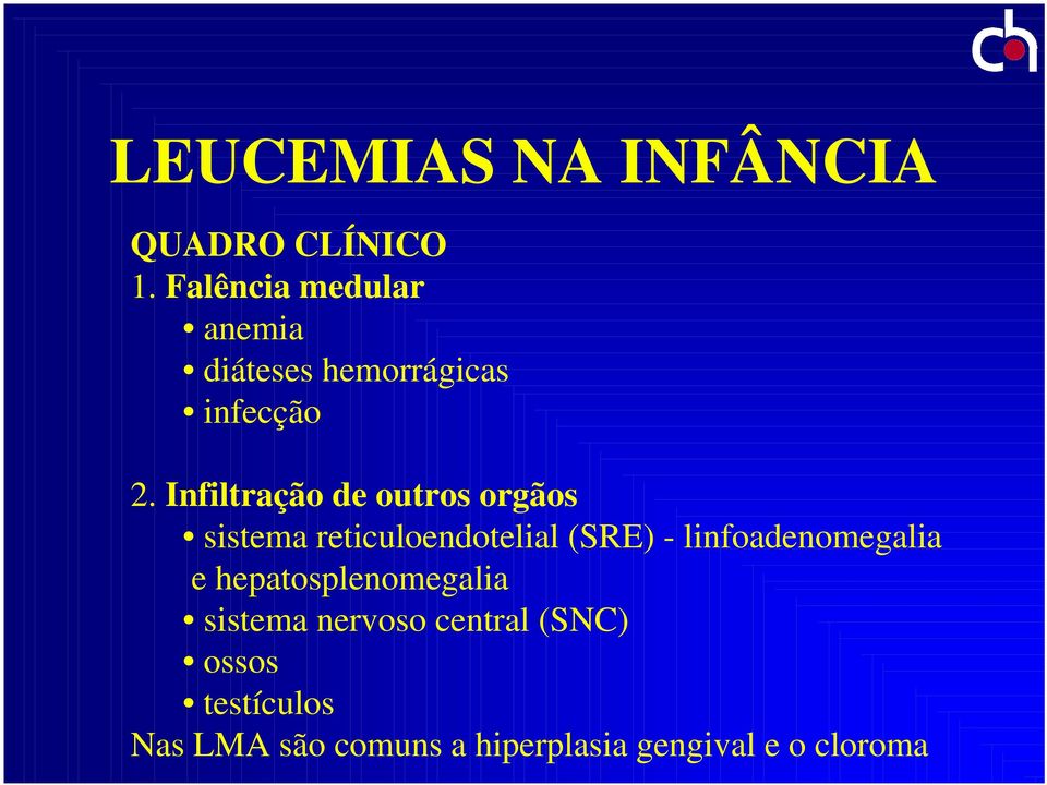 Infiltração de outros orgãos sistema reticuloendotelial (SRE) -