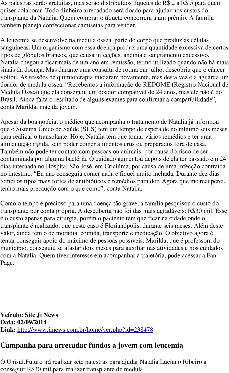 Um organismo com essa doença produz uma quantidade excessiva de certos tipos de glóbulos brancos, que causa infecções, anemia e sangramento excessivo.