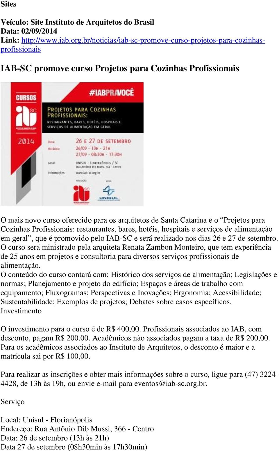 Projetos para Cozinhas Profissionais: restaurantes, bares, hotéis, hospitais e serviços de alimentação em geral, que é promovido pelo IAB-SC e será realizado nos dias 26 e 27 de setembro.