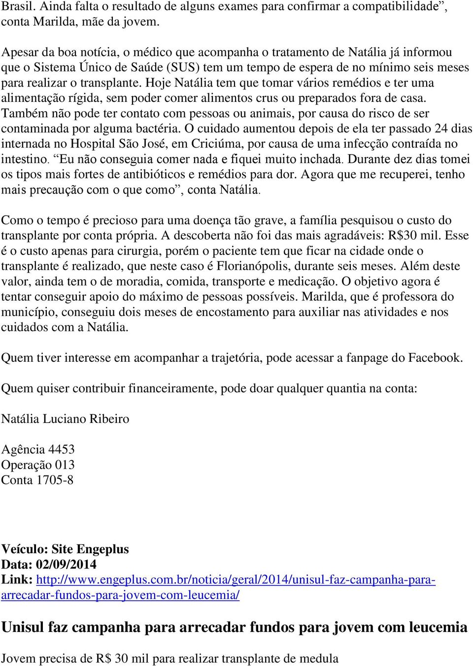 Hoje Natália tem que tomar vários remédios e ter uma alimentação rígida, sem poder comer alimentos crus ou preparados fora de casa.