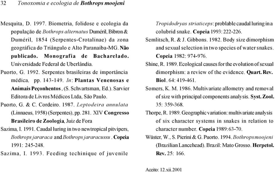 Monografia de Bacharelado. Universidade Federal de Uberlândia. Puorto, G. 1992. Serpentes brasileiras de importância médica, pp. 143-149. In: Plantas Venenosas e Animais Peçonhentos, (S.