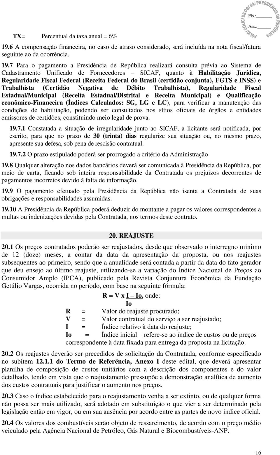 (Receita Federal do Brasil (certidão conjunta), FGTS e INSS) e Trabalhista (Certidão Negativa de Débito Trabalhista), Regularidade Fiscal Estadual/Municipal (Receita Estadual/Distrital e Receita