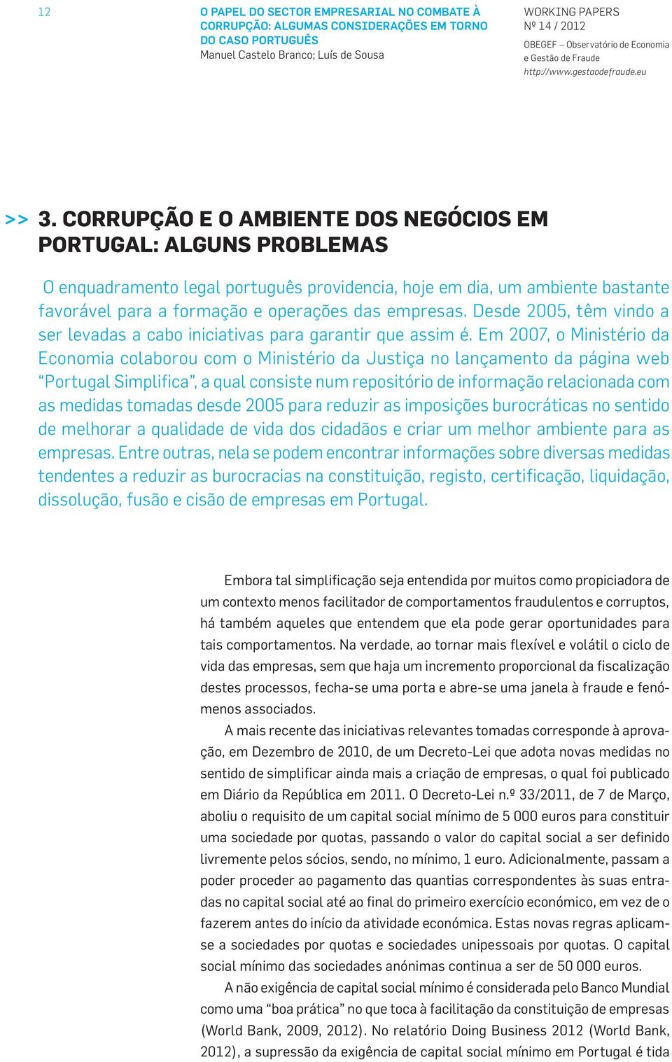 Desde 2005, têm vindo a ser levadas a cabo iniciativas para garantir que assim é.