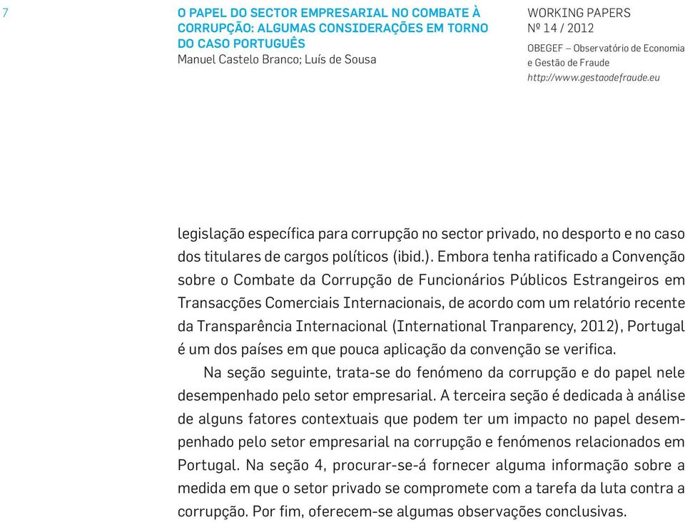 Internacional (International Tranparency, 2012), Portugal é um dos países em que pouca aplicação da convenção se verifica.