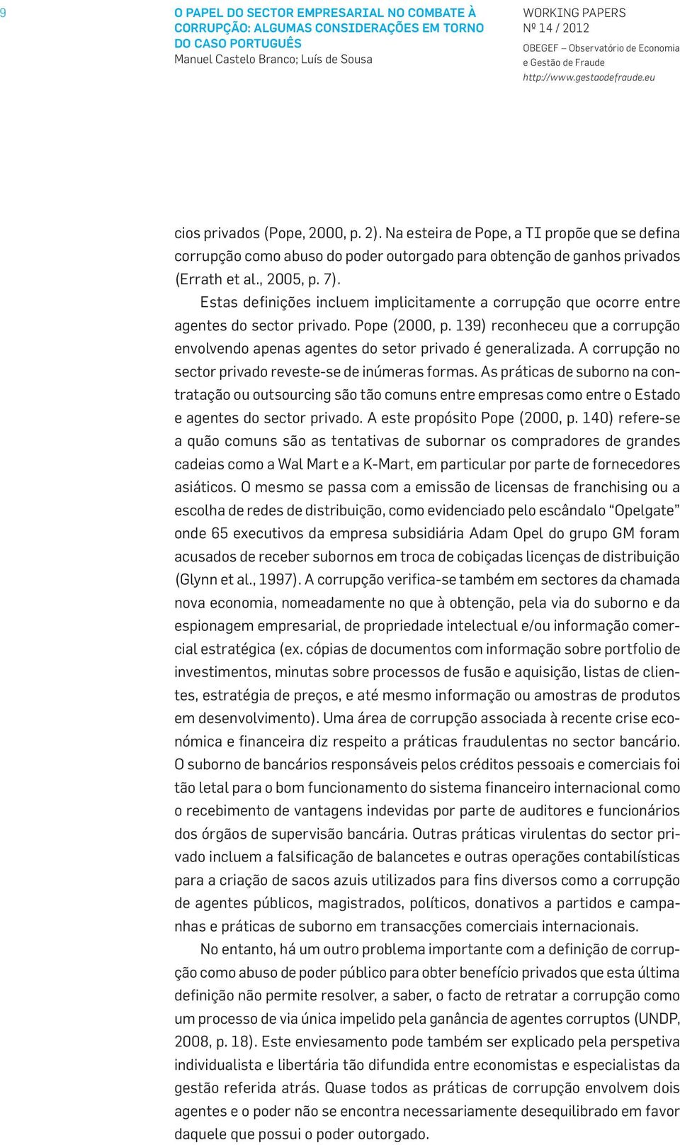 Estas definições incluem implicitamente a corrupção que ocorre entre agentes do sector privado. Pope (2000, p.