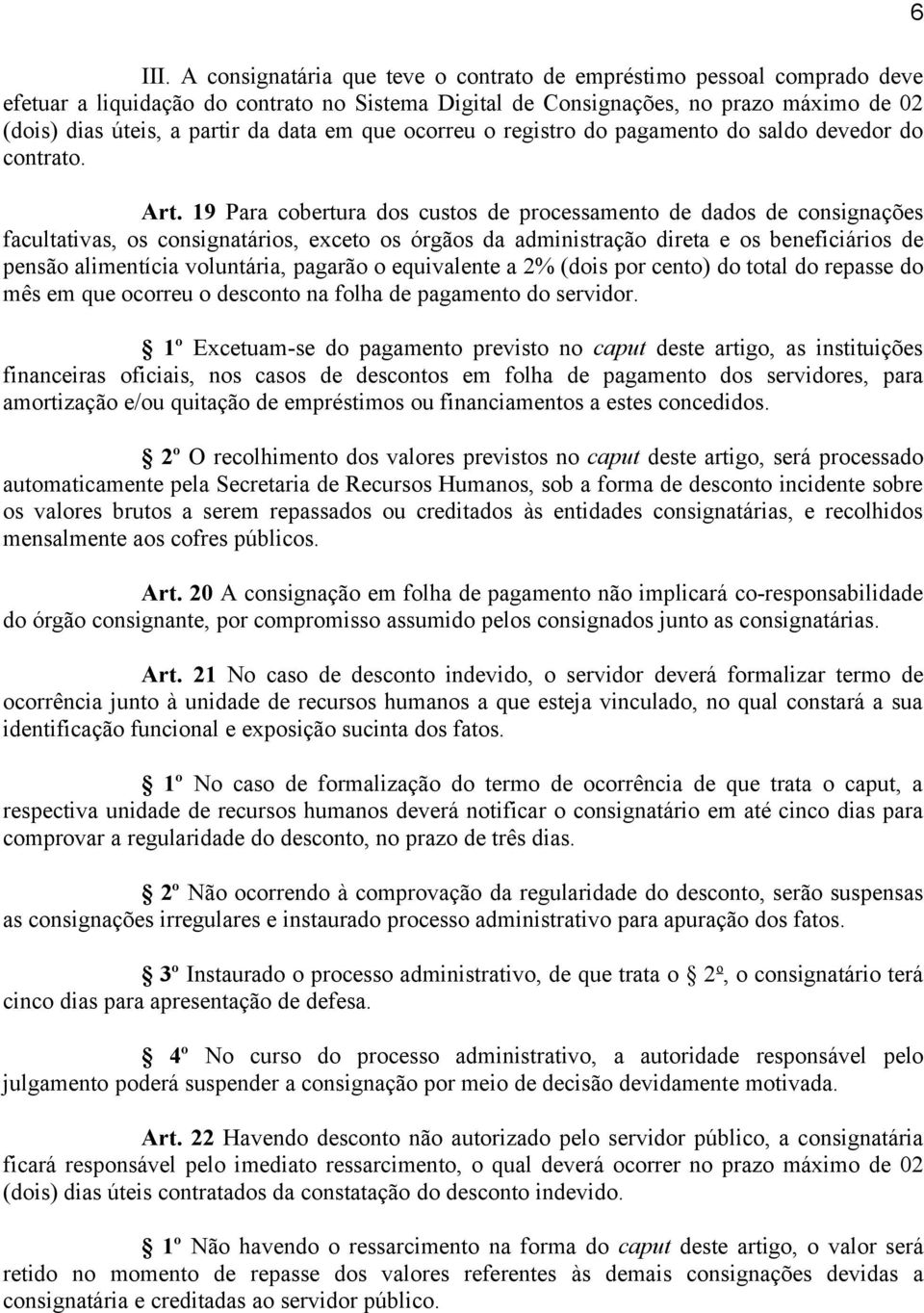 19 Para cobertura dos custos de processamento de dados de consignações facultativas, os consignatários, exceto os órgãos da administração direta e os beneficiários de pensão alimentícia voluntária,