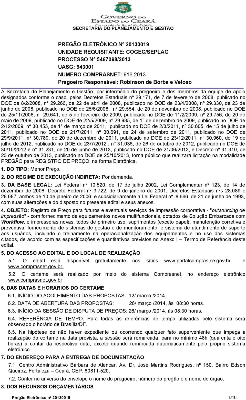 Estaduais nº 29.171, de 7 de fevereiro de 2008, publicado no DOE de 8/2/2008, n 29.266, de 22 de abril de 2008, publicado no DOE de 23/4/2008, nº 29.