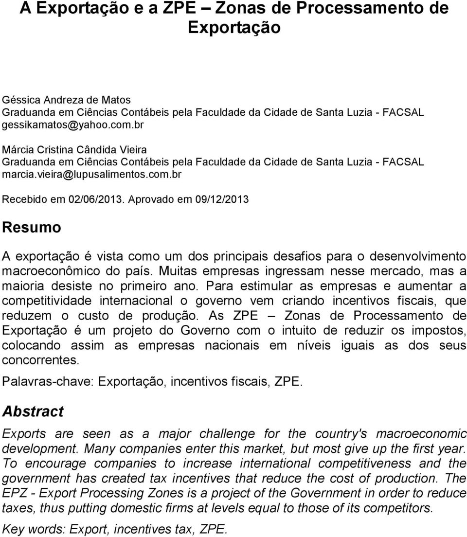 Aprovado em 09/12/2013 Resumo A exportação é vista como um dos principais desafios para o desenvolvimento macroeconômico do país.