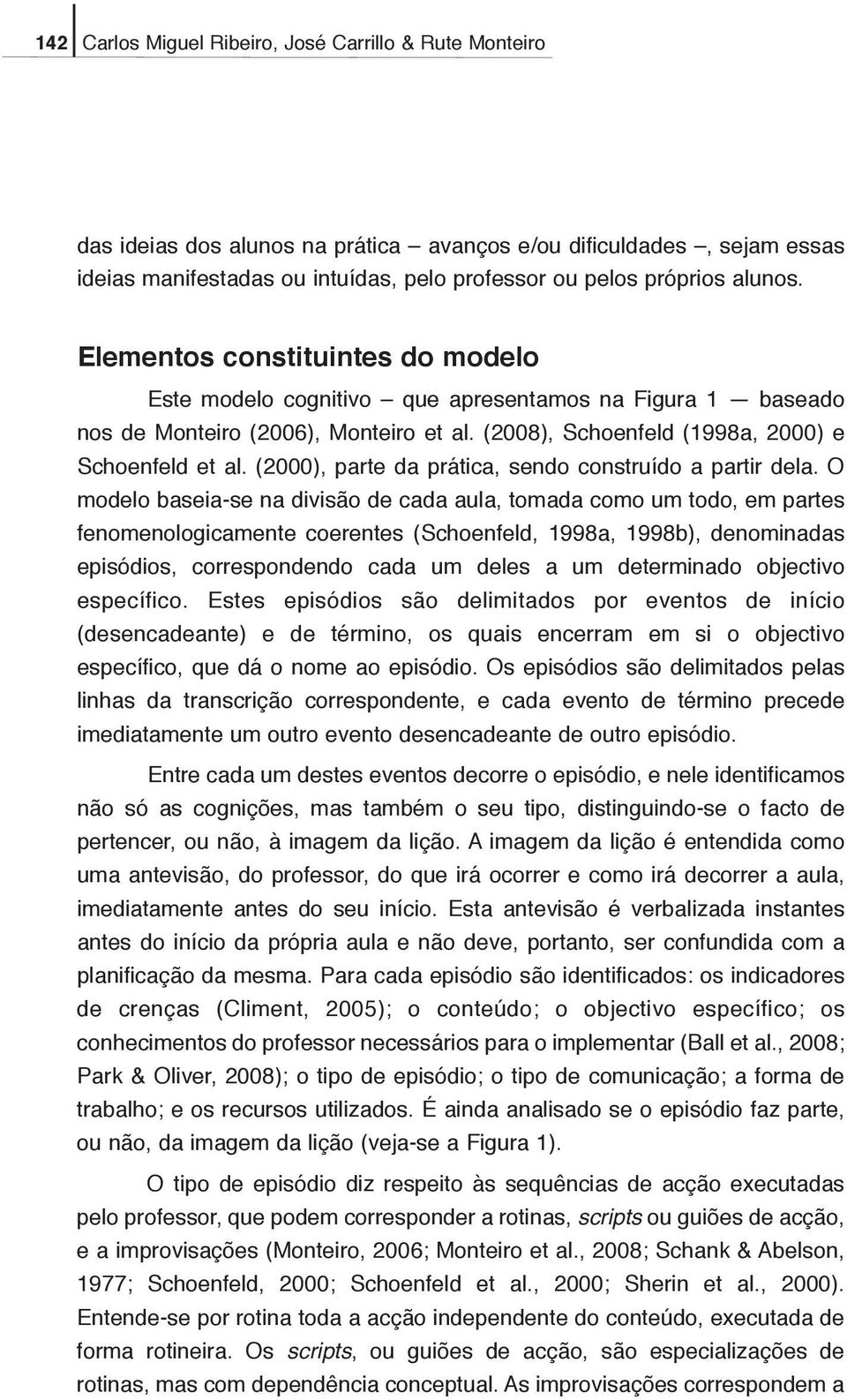 (2000), parte da prática, sendo construído a partir dela.