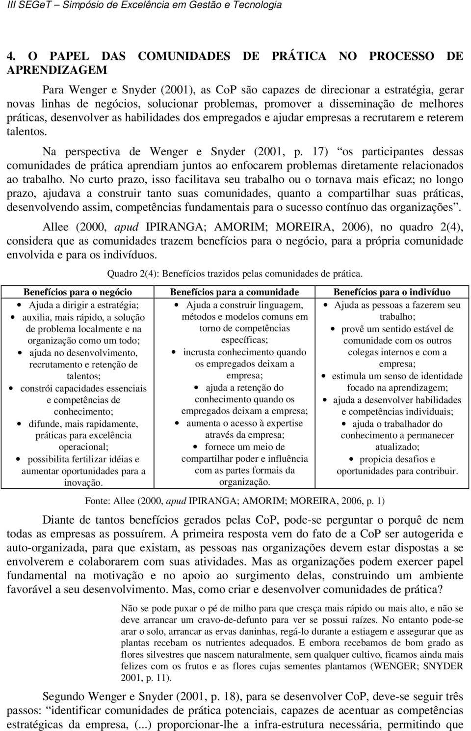 17) os participantes dessas comunidades de prática aprendiam juntos ao enfocarem problemas diretamente relacionados ao trabalho.