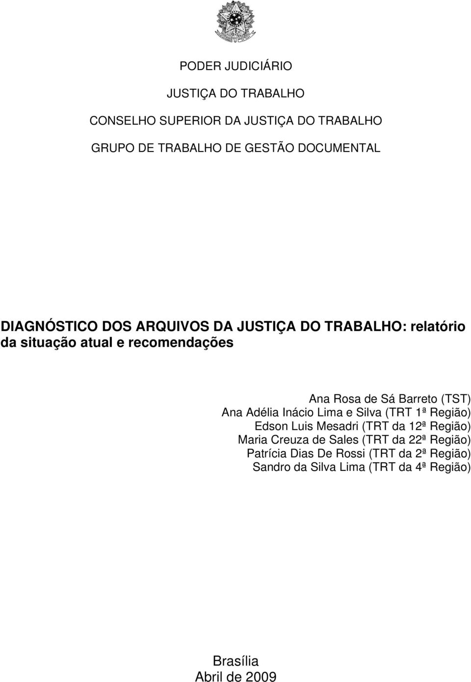 (TST) Ana Adélia Inácio Lima e Silva (TRT 1ª Região) Edson Luis Mesadri (TRT da 12ª Região) Maria Creuza de Sales