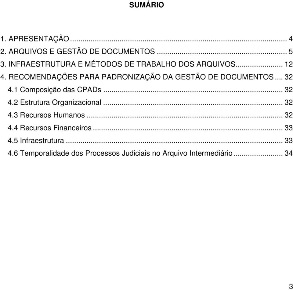 RECOMENDAÇÕES PARA PADRONIZAÇÃO DA GESTÃO DE DOCUMENTOS... 32 4.1 Composição das CPADs... 32 4.2 Estrutura Organizacional.