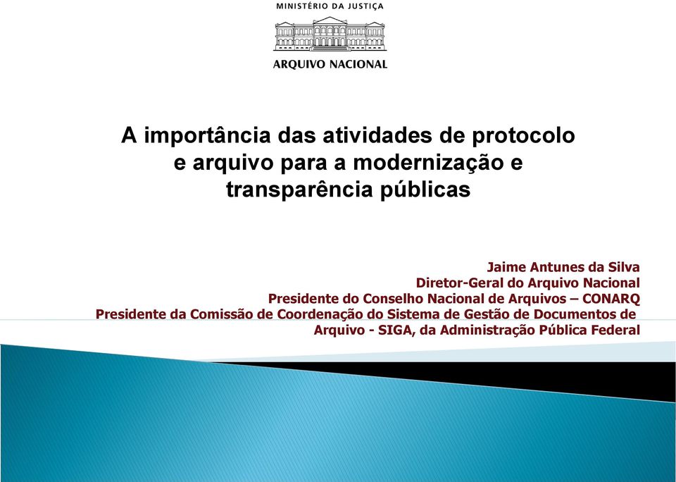 Presidente do Conselho Nacional de Arquivos CONARQ Presidente da Comissão de