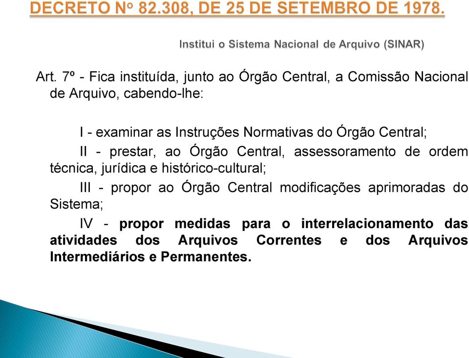 jurídica e histórico-cultural; III - propor ao Órgão Central modificações aprimoradas do Sistema; IV - propor