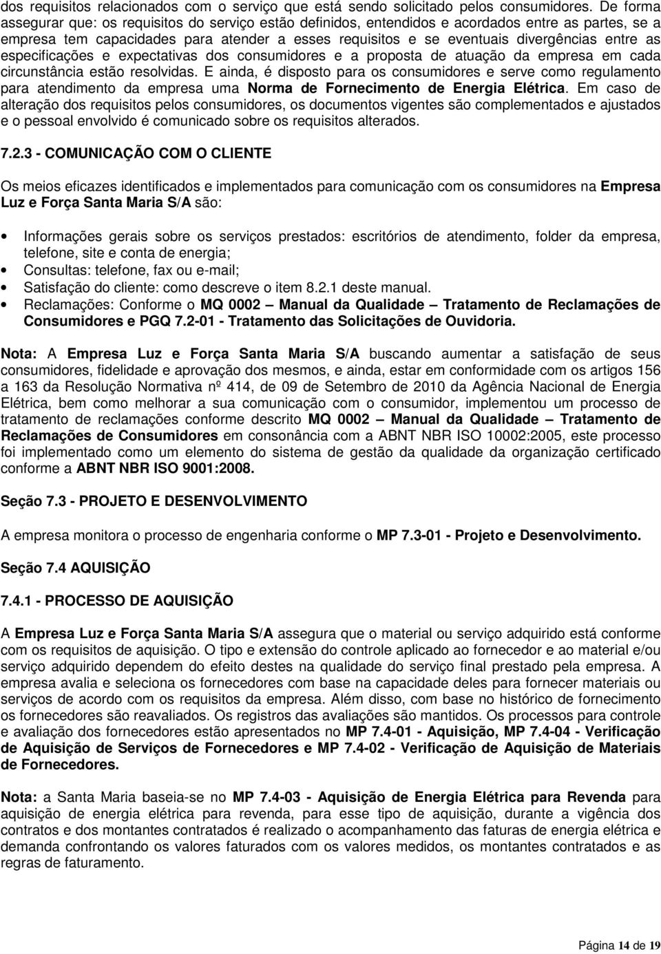 entre as especificações e expectativas dos consumidores e a proposta de atuação da empresa em cada circunstância estão resolvidas.