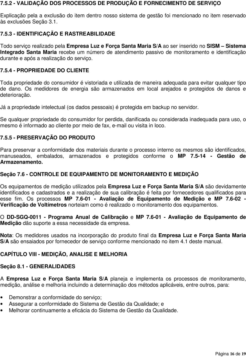 monitoramento e identificação durante e após a realização do serviço. 7.5.