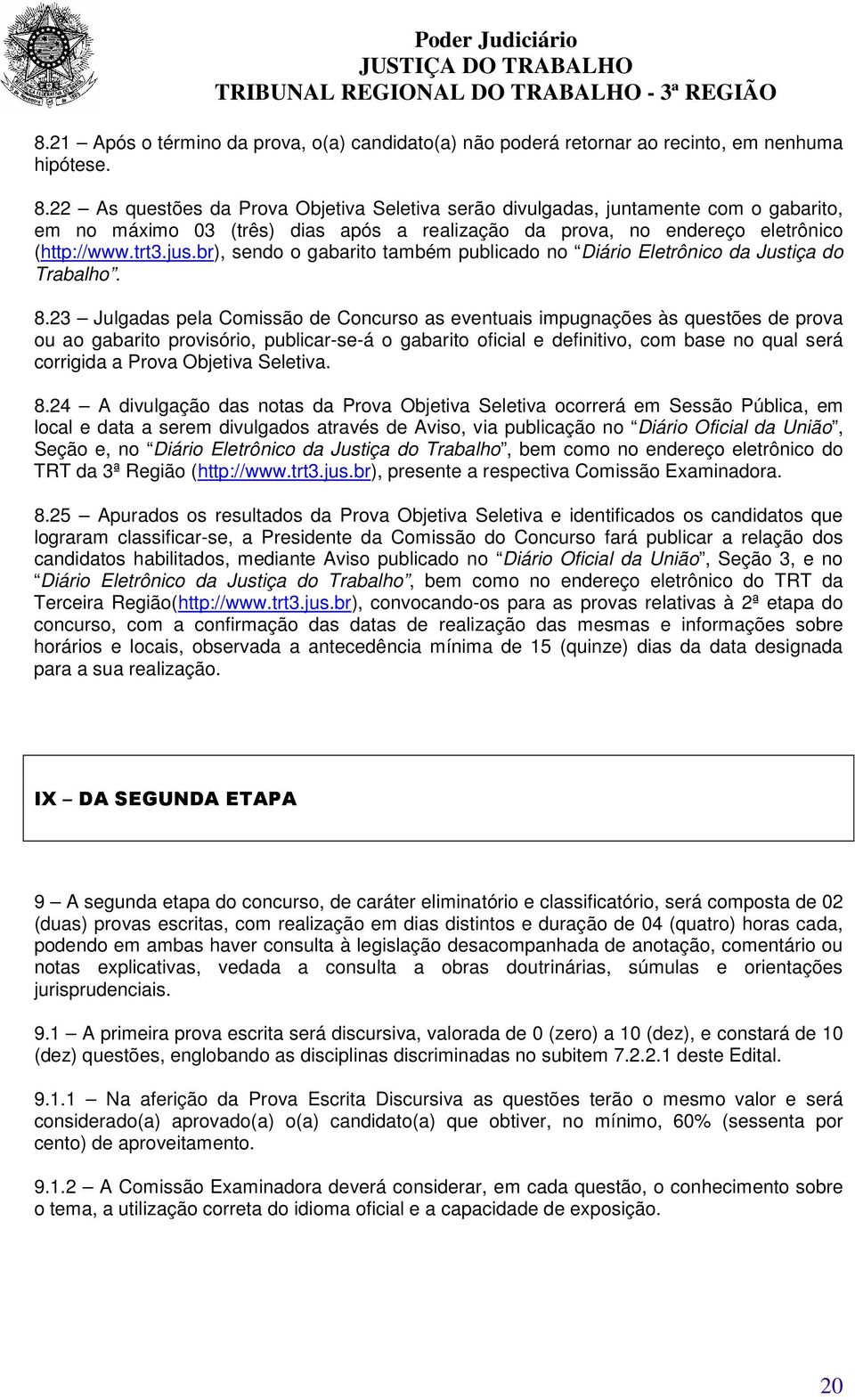 br), sendo o gabarito também publicado no Diário Eletrônico da Justiça do Trabalho. 8.