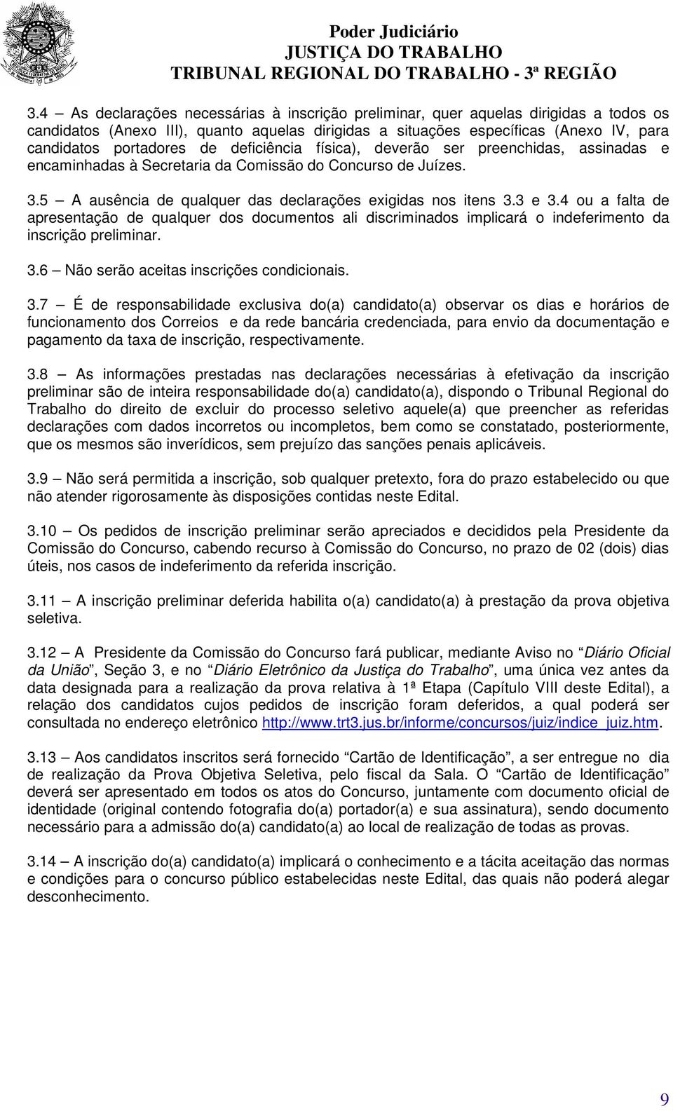 4 ou a falta de apresentação de qualquer dos documentos ali discriminados implicará o indeferimento da inscrição preliminar. 3.