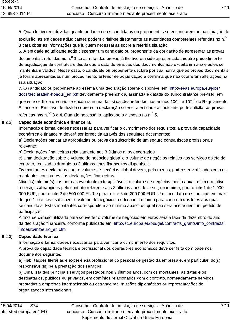 referidas no n. o 3 para obter as informações que julguem necessárias sobre a referida situação. 6.