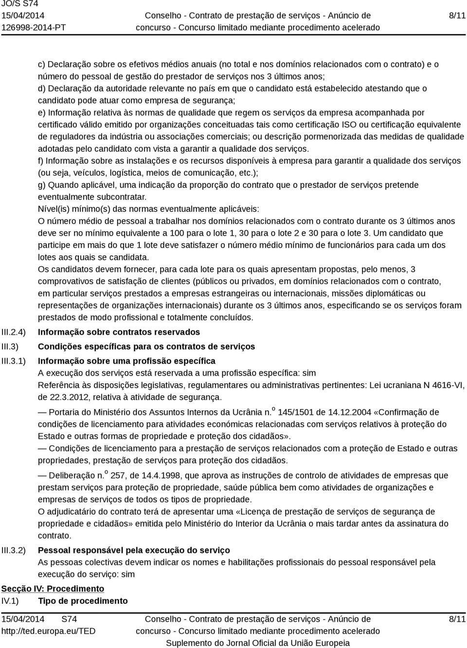 1) 2) c) Declaração sobre os efetivos médios anuais (no total e nos domínios relacionados com o contrato) e o número do pessoal de gestão do prestador de serviços nos 3 últimos anos; d) Declaração da