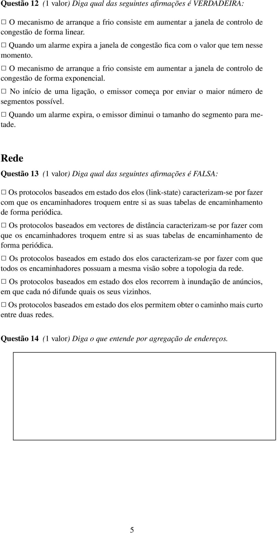 No início de uma ligação, o emissor começa por enviar o maior número de segmentos possível. Quando um alarme expira, o emissor diminui o tamanho do segmento para metade.