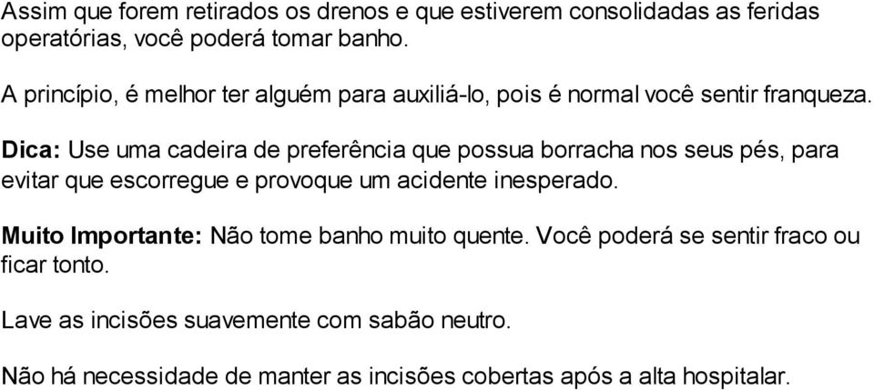 Dica: Use uma cadeira de preferência que possua borracha nos seus pés, para evitar que escorregue e provoque um acidente inesperado.