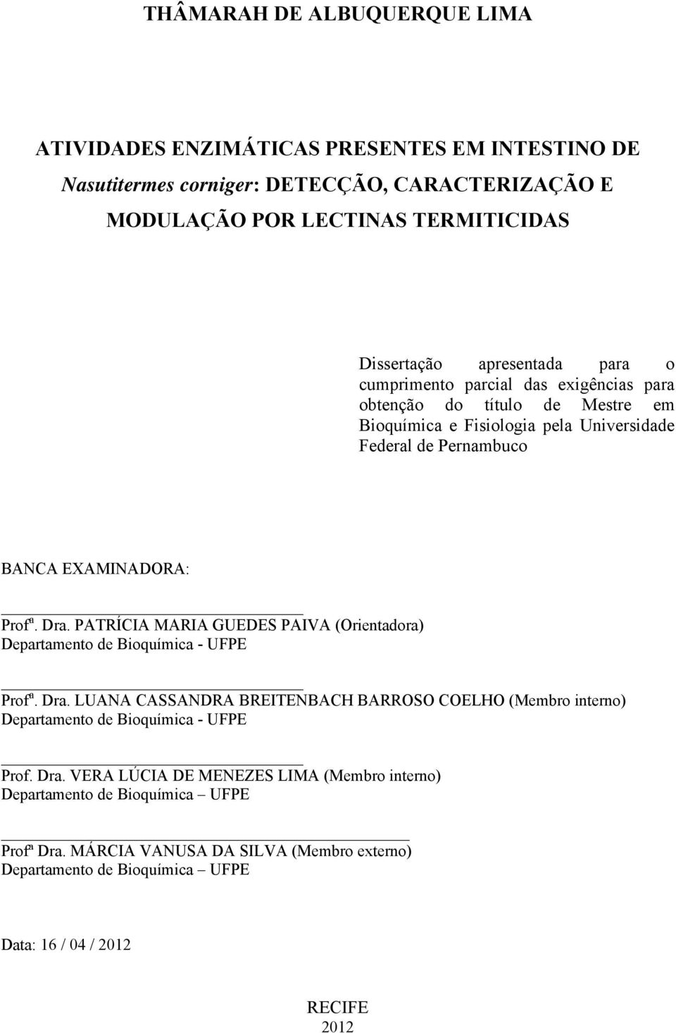 PATRÍCIA MARIA GUEDES PAIVA (Orientadora) Departamento de Bioquímica - UFPE Prof a. Dra.