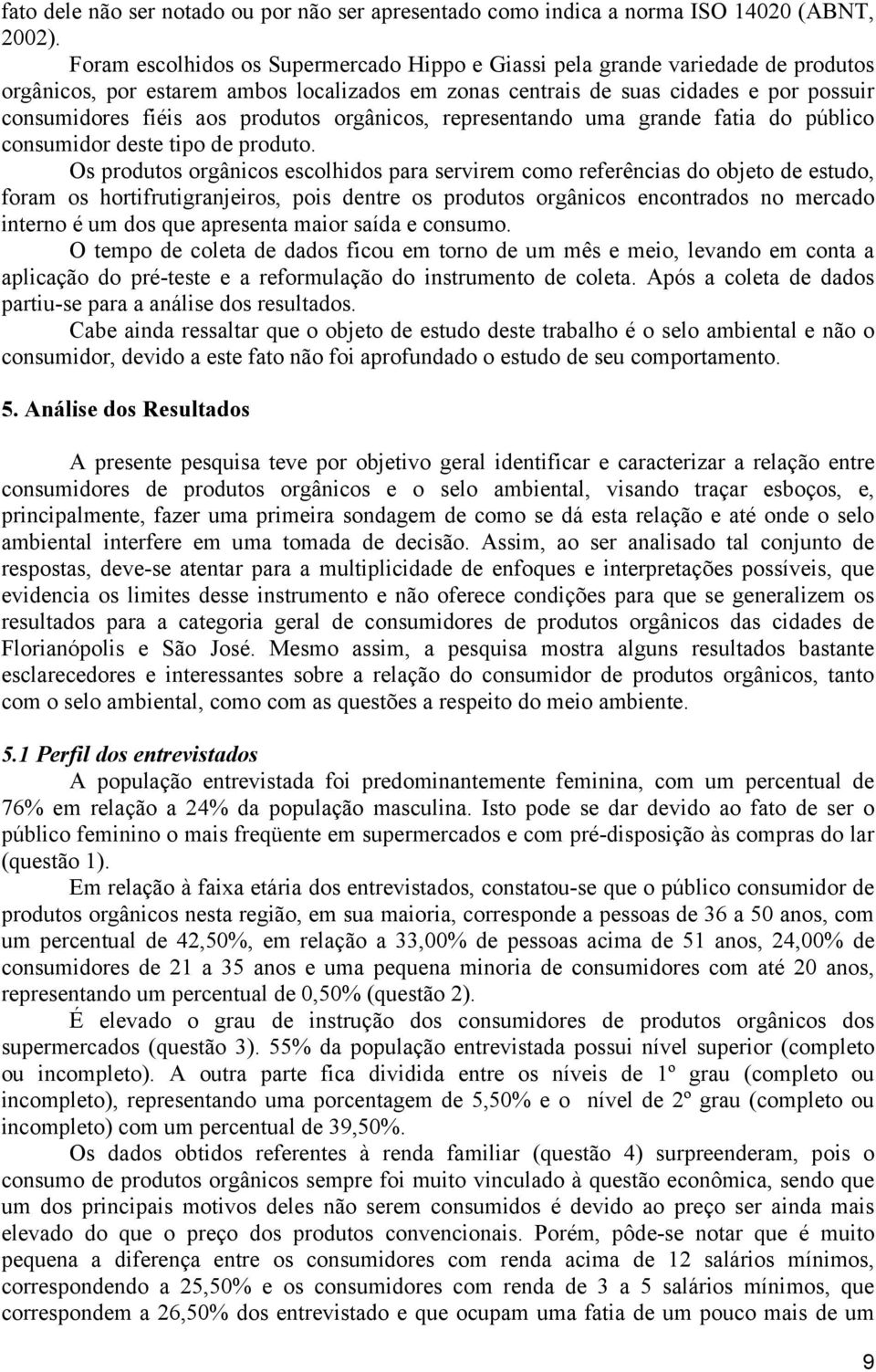 produtos orgânicos, representando uma grande fatia do público consumidor deste tipo de produto.