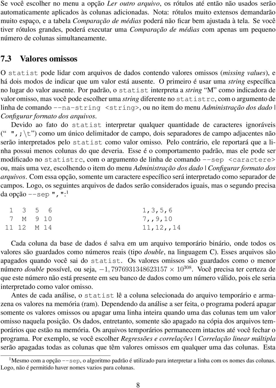 Se você tiver rótulos grandes, poderá executar uma Comparação de médias com apenas um pequeno número de colunas simultaneamente. 7.