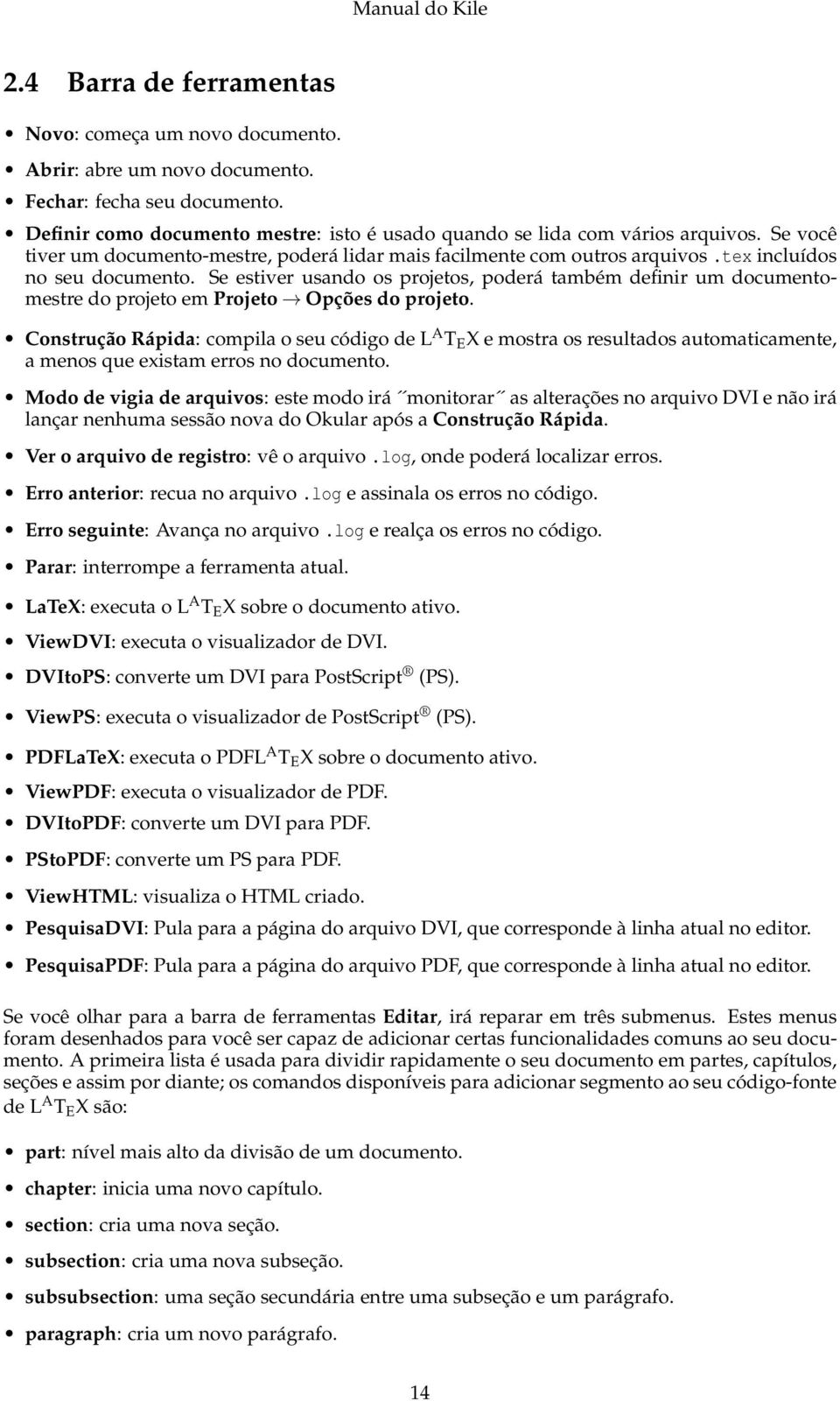 Se estiver usando os projetos, poderá também definir um documentomestre do projeto em Projeto Opções do projeto.