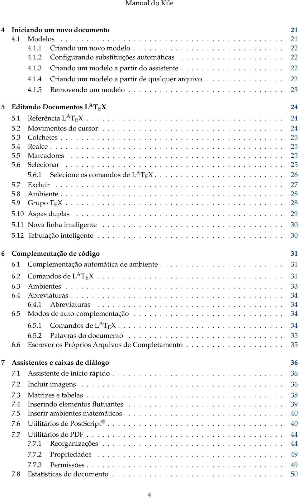 ............................. 23 5 Editando Documentos L A T E X 24 5.1 Referência L A T E X...................................... 24 5.2 Movimentos do cursor................................... 24 5.3 Colchetes.