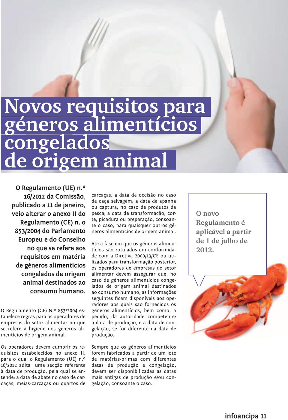 º 853/2004 estabelece regras para os operadores de empresas do setor alimentar no que se refere à higiene dos géneros alimentícios de origem animal.