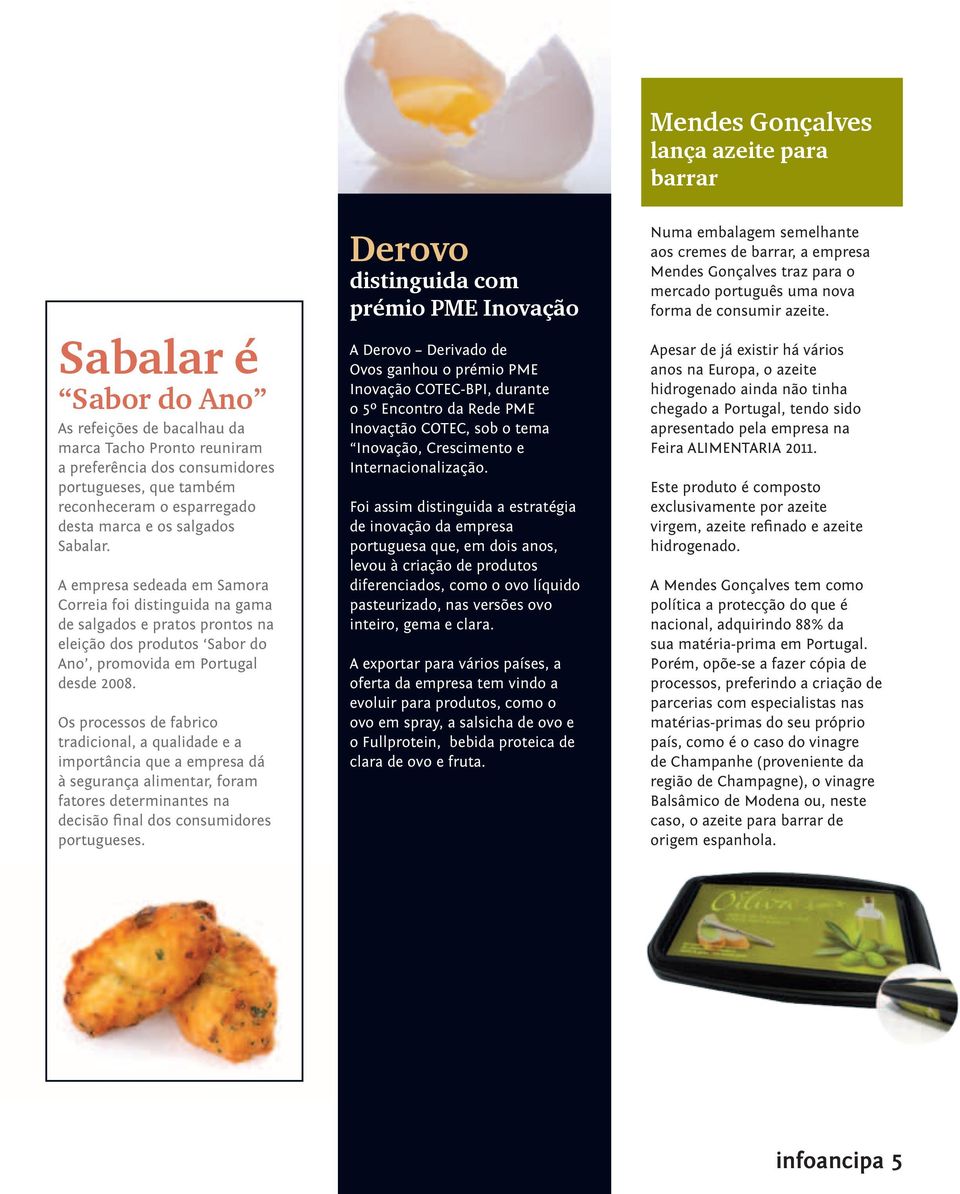 A empresa sedeada em Samora Correia foi distinguida na gama de salgados e pratos prontos na eleição dos produtos Sabor do Ano, promovida em Portugal desde 2008.