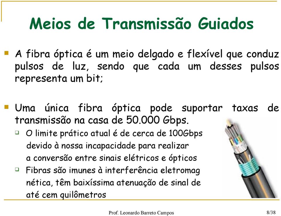 O limite prático atual é de cerca de 100Gbps devido à nossa incapacidade para realizar a conversão entre sinais elétricos e