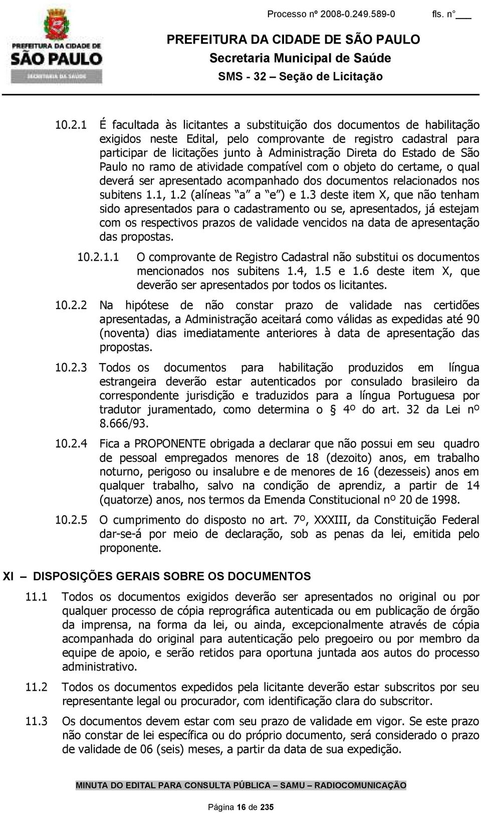 3 deste item X, que não tenham sido apresentados para o cadastramento ou se, apresentados, já estejam com os respectivos prazos de validade vencidos na data de apresentação das propostas. 10