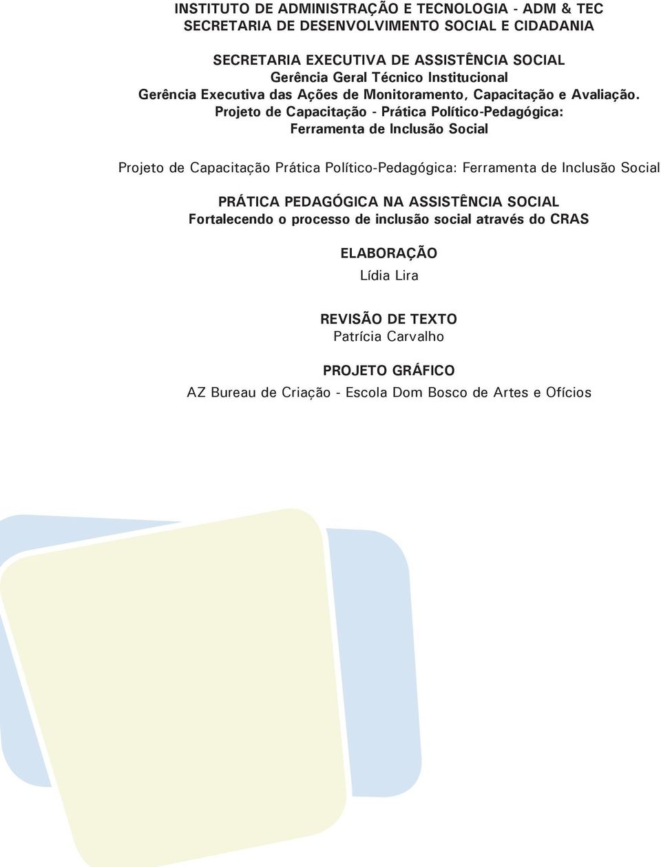 Projeto de Capacitação - Prática Político-Pedagógica: Ferramenta de Inclusão Social Projeto de Capacitação Prática Político-Pedagógica: Ferramenta de Inclusão