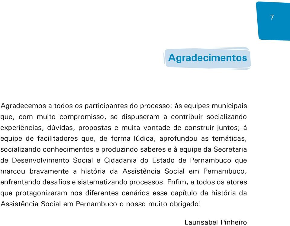 Secretaria de Desenvolvimento Social e Cidadania do Estado de Pernambuco que marcou bravamente a história da Assistência Social em Pernambuco, enfrentando desafios e sistematizando