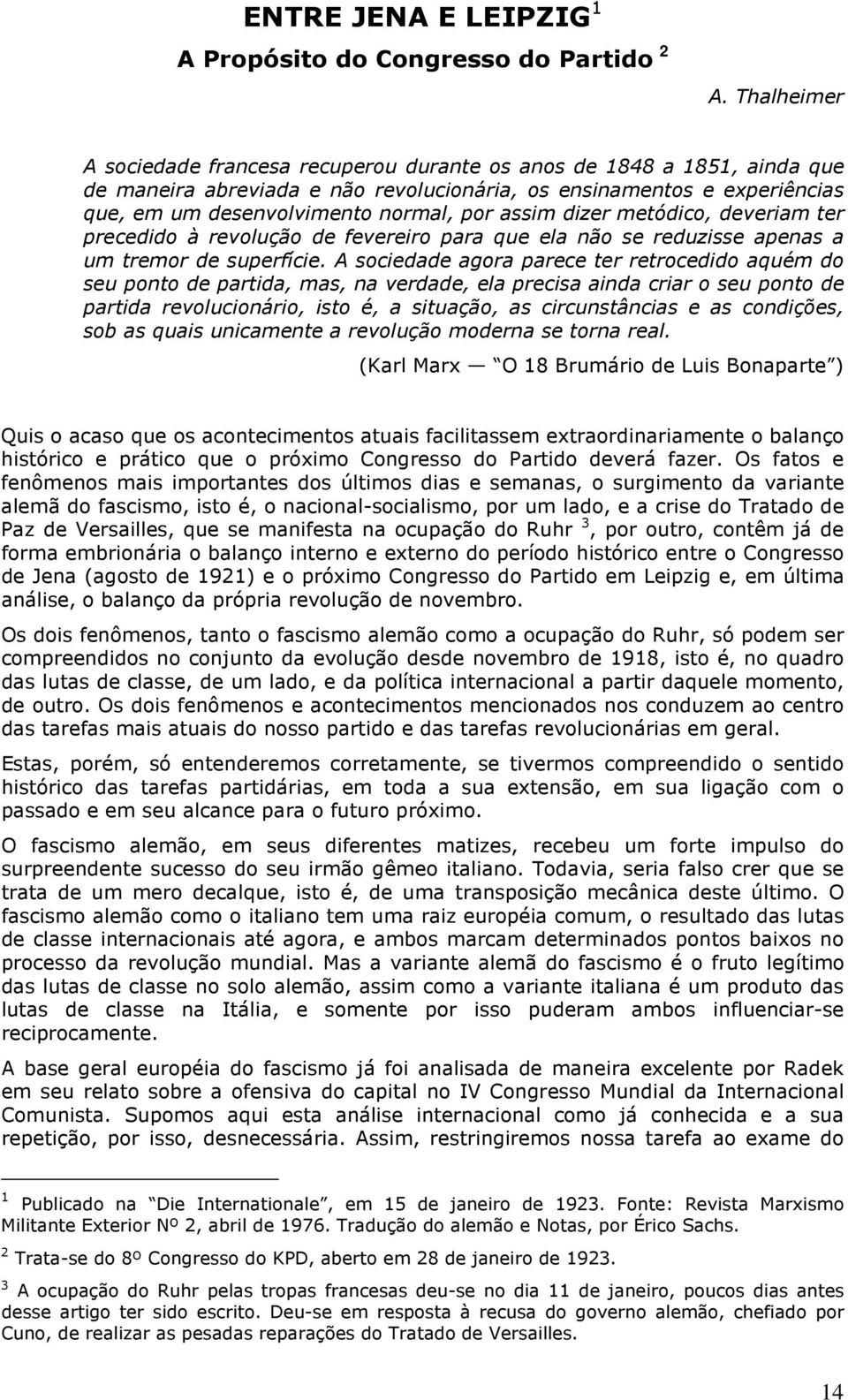 assim dizer metódico, deveriam ter precedido à revolução de fevereiro para que ela não se reduzisse apenas a um tremor de superfície.