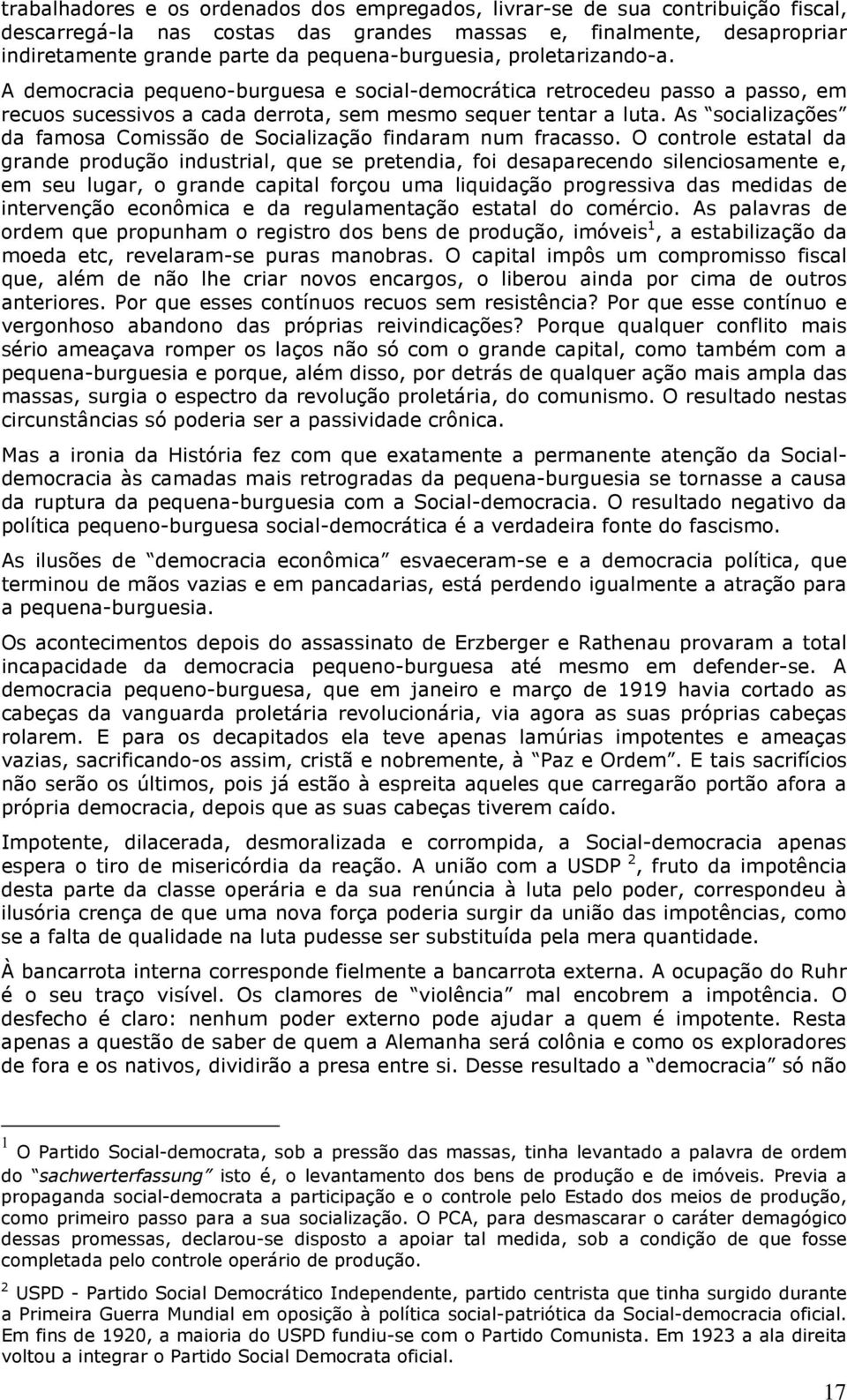 As socializações da famosa Comissão de Socialização findaram num fracasso.