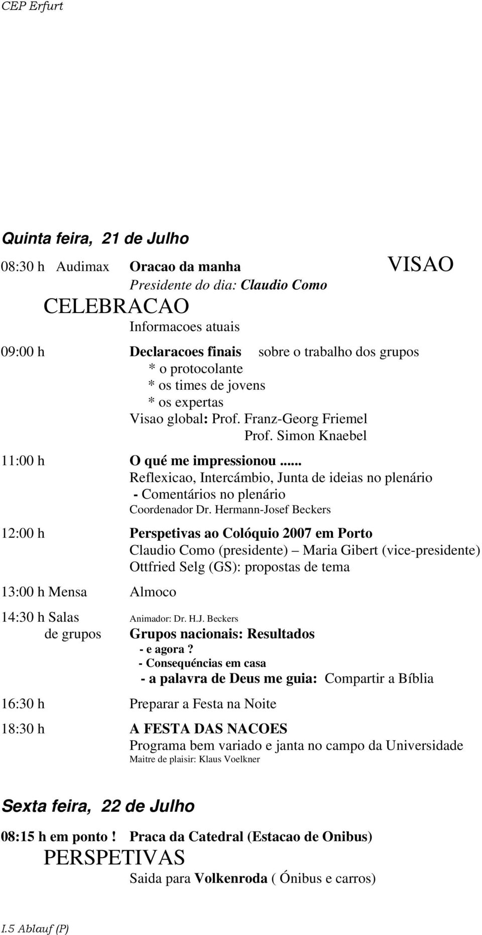 .. Reflexicao, Intercámbio, Junta de ideias no plenário - Comentários no plenário Coordenador Dr.