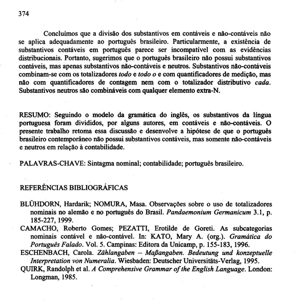 Portanto, sugerimos que 0 portugues brasileiro nao possui substantivos contaveis, mas apenas substantivos nao-contliveis e neutros.