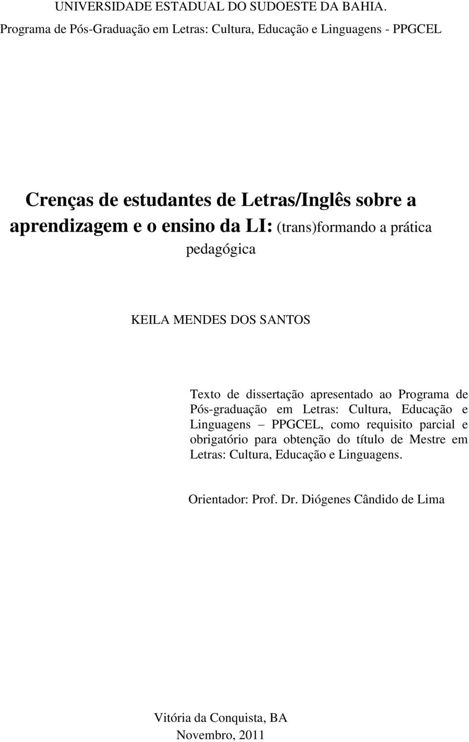 ensino da LI: (trans)formando a prática pedagógica KEILA MENDES DOS SANTOS Texto de dissertação apresentado ao Programa de Pós-graduação em