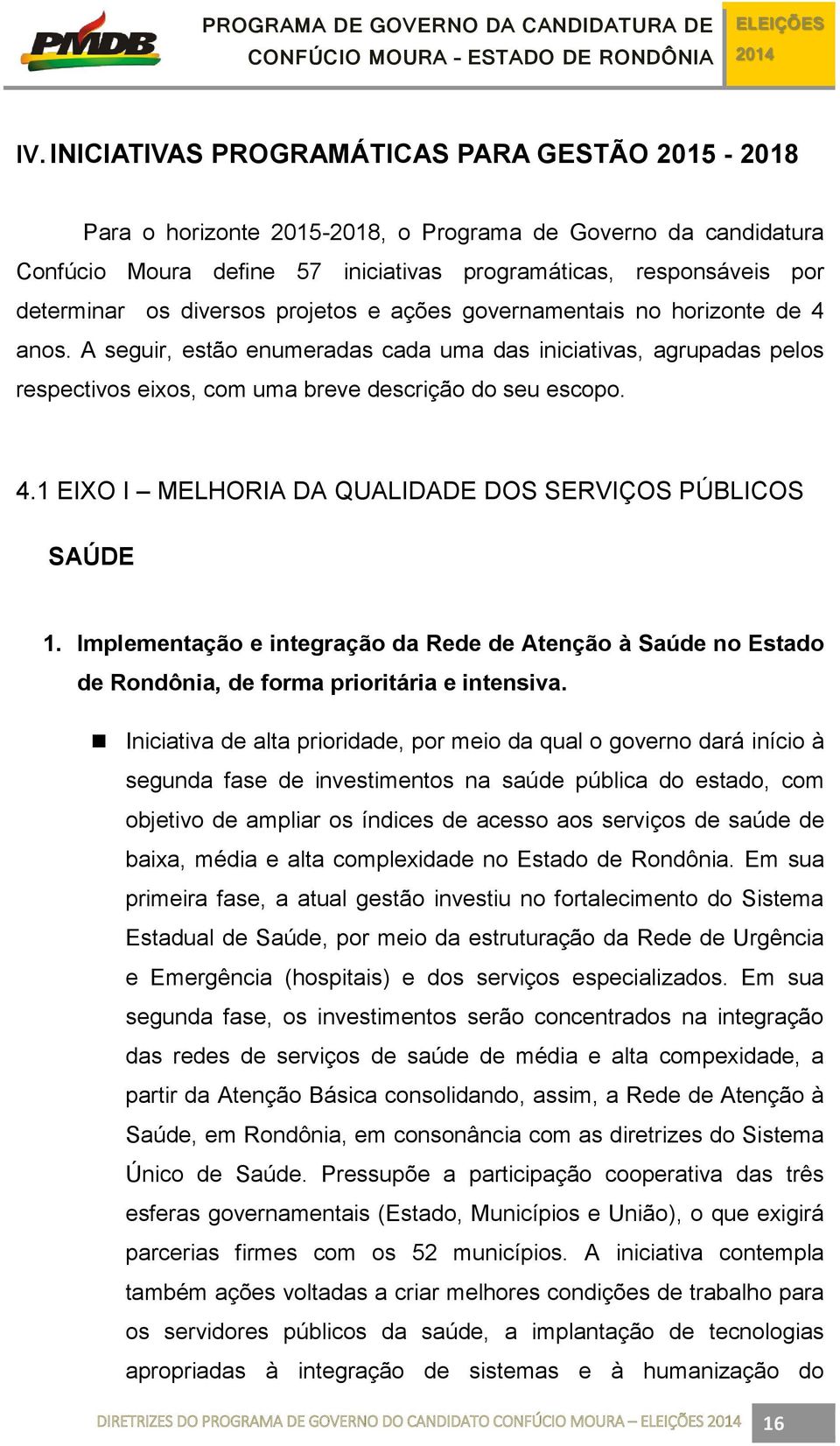 Implementação e integração da Rede de Atenção à Saúde no Estado de Rondônia, de forma prioritária e intensiva.