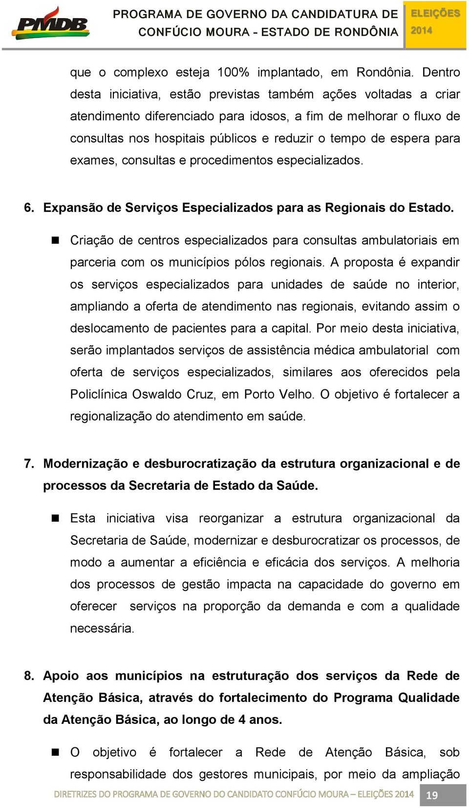 para exames, consultas e procedimentos especializados. 6. Expansão de Serviços Especializados para as Regionais do Estado.