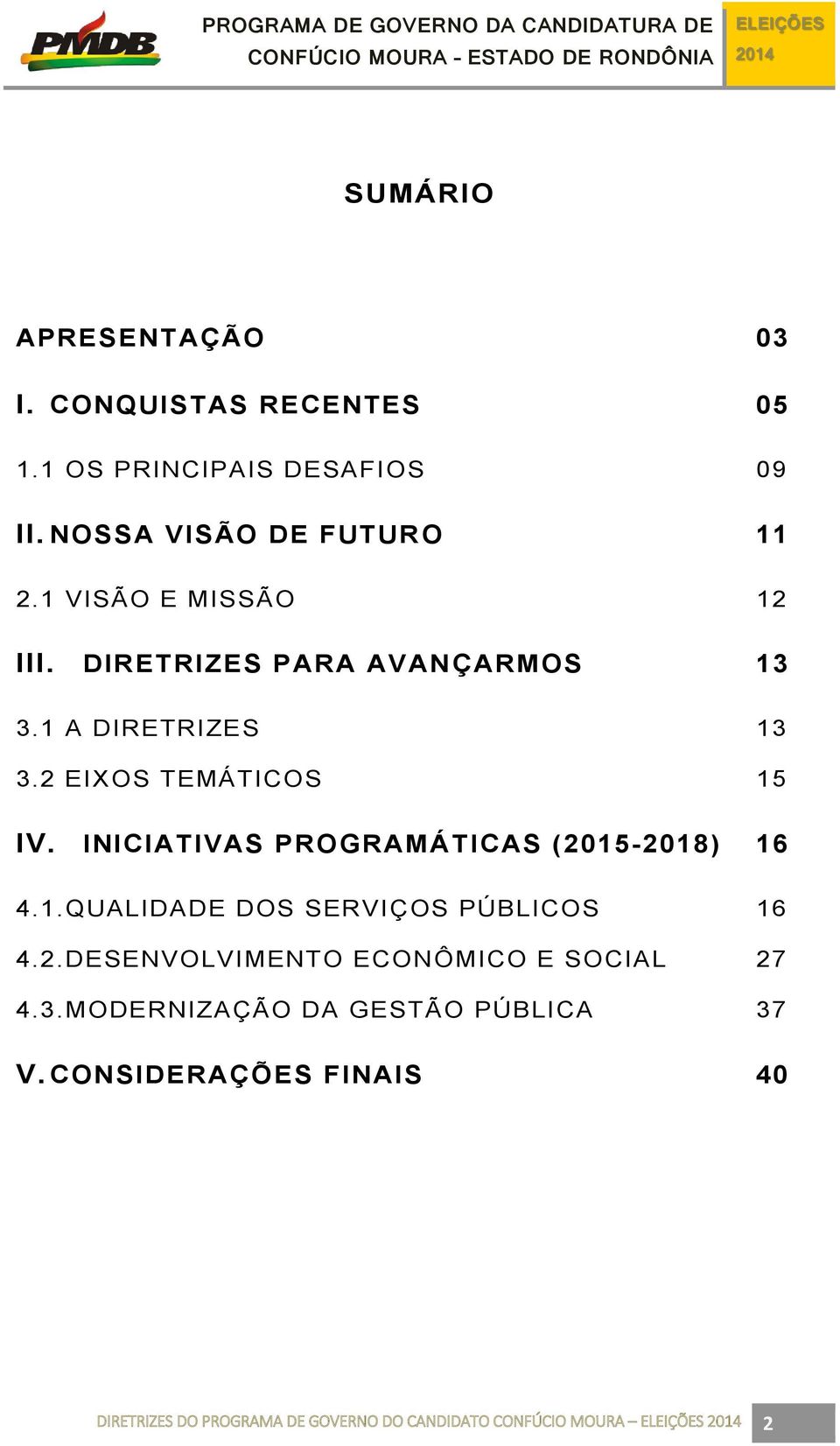 INICIATIVAS PROGRAMÁTICAS (2015-2018) 16 4.1.QUALIDADE DOS SERVIÇOS PÚBLICOS 16 4.2.DESENVOLVIMENTO ECONÔMICO E SOCIAL 27 4.