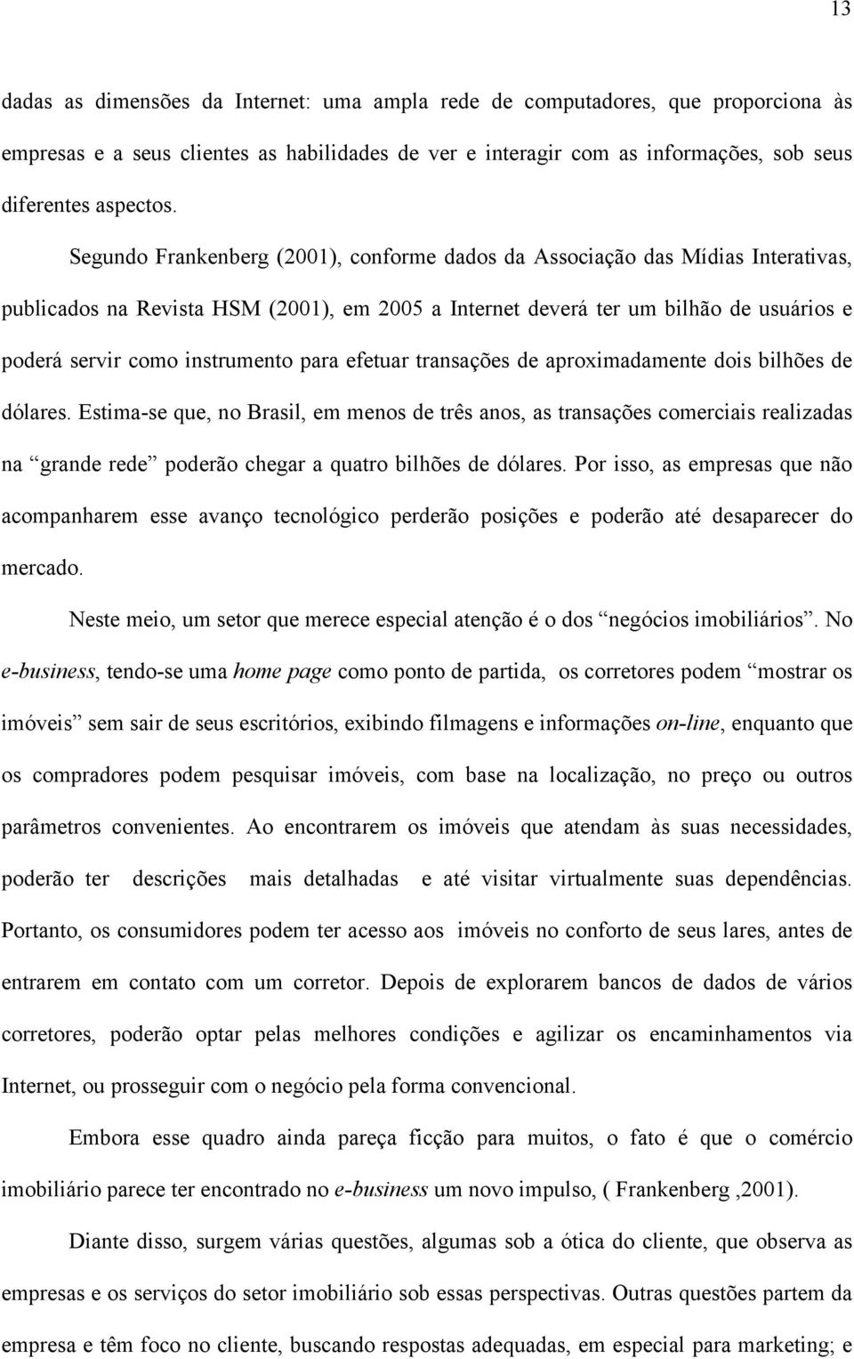 para efetuar transações de aproximadamente dois bilhões de dólares.