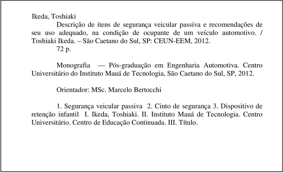 Centro Universitário do Instituto Mauá de Tecnologia, São Caetano do Sul, SP, 2012. Orientador: MSc. Marcelo Bertocchi 1.