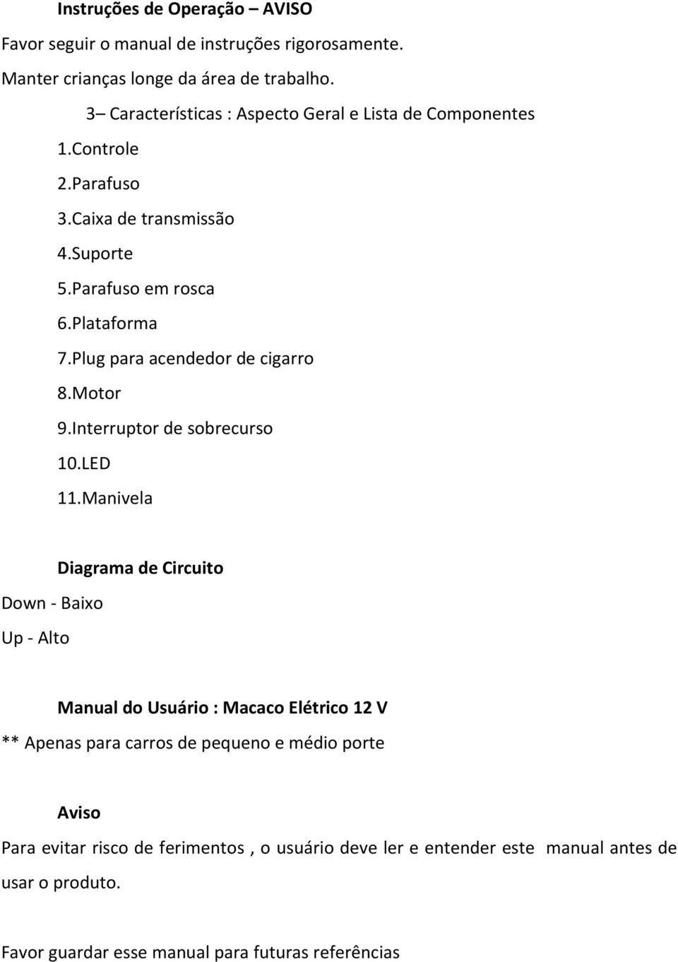 Plug para acendedor de cigarro 8.Motor 9.Interruptor de sobrecurso 10.LED 11.