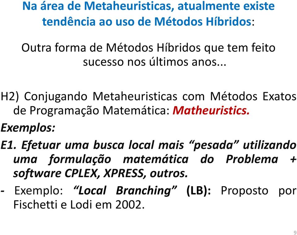 .. H2) Conjugando Metaheuristicas com Métodos Exatos de Programação Matemática: Matheuristics. Exemplos: E1.